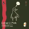 I Dred 2 Fink (Instrumental) - Single album lyrics, reviews, download