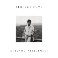 Perfect Love - Single by KRISKOV KIYIVINSKI album reviews, ratings, credits