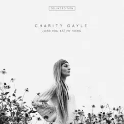 Lord You Are My Song (Deluxe Edition) by Charity Gayle album reviews, ratings, credits