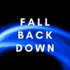 Fall Back Down - Single album lyrics, reviews, download