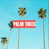 Palm Trees - Single album lyrics, reviews, download