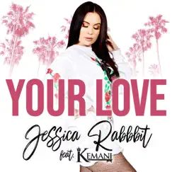 Your Love (feat. Kemani) - Single by Jessica Rabbbit album reviews, ratings, credits