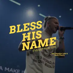 Bless His Name (I've Got That Joy) (feat. Brandon Lake & Andy Cherry) Song Lyrics