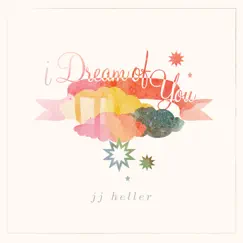 I Dream of You by JJ Heller album reviews, ratings, credits