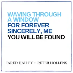 Waving Through a Window / For Forever / Sincerely, Me / You Will Be Found (Acapella Medley) - Single by Jared Halley & Peter Hollens album reviews, ratings, credits