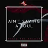 Ain't Saving a Soul - Single album lyrics, reviews, download
