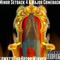 Minor Setback 4 a Major Comeback by King Lowkey Tha Bread Winner album reviews, ratings, credits