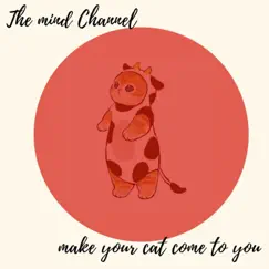 Make Your Cat Come to You - Single by The Mind Channel album reviews, ratings, credits