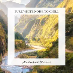 Natural River: Pure White Noise to Chill by Tom Green album reviews, ratings, credits