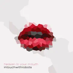 Heaven in Your Mouth (2014 Version) - Single by Intouchwithrobots album reviews, ratings, credits