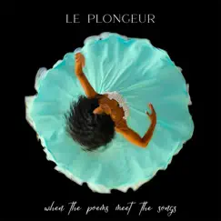 When the Poems Meet the Songs by Le Plongeur album reviews, ratings, credits