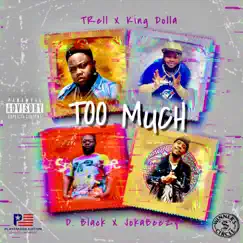 Too Much (feat. How Dblack Do Dat, T-Rell & Joka Beezy) Song Lyrics