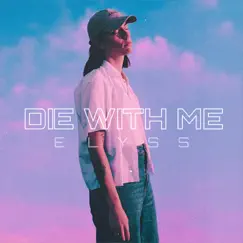 Die With Me - Single by Elyss album reviews, ratings, credits