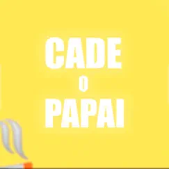 Cadê o Papai Song Lyrics