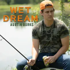 Wet Dream - Single by Austin Burke album reviews, ratings, credits