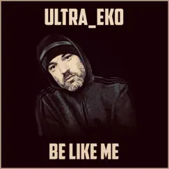 Be Like Me - Single by Ultra_eko album reviews, ratings, credits