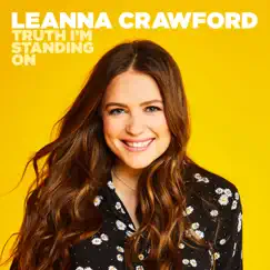 Truth I'm Standing on - Single by Leanna Crawford album reviews, ratings, credits