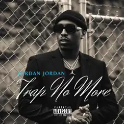 Trap No More - Single by Jordan Jordan album reviews, ratings, credits
