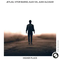 Higher Place (feat. Vitor Bueno) - Single by ALEX IVA, Juan Alcasar & Jetlag Music album reviews, ratings, credits