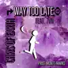 Way Too Late (feat. 7vn) - Single album lyrics, reviews, download