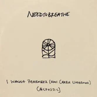 I Wanna Remember (feat. Carrie Underwood) [Acoustic] - Single by NEEDTOBREATHE album download