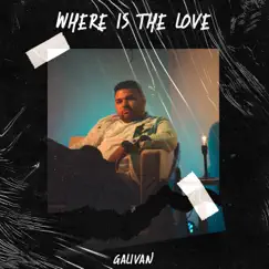 Where Is the Love - Single by Galivan album reviews, ratings, credits