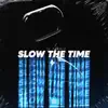 Slow the Time - Single album lyrics, reviews, download