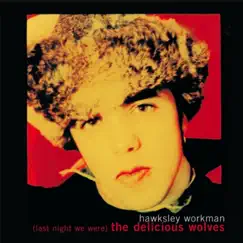 (Last Night We Were) The Delicious Wolves by Hawksley Workman album reviews, ratings, credits