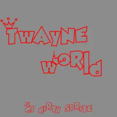 Twayne World - EP by DJ Dirty Sprite album reviews, ratings, credits