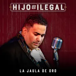 La Jaula de Oro - Single by Hijo De Ilegal album reviews, ratings, credits