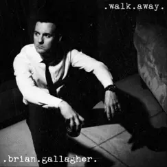 Walk Away - Single by Brian Gallagher album reviews, ratings, credits