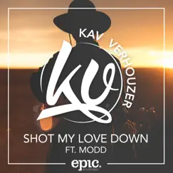 Shot My Love Down (feat. Modd) - Single by Kav Verhouzer album reviews, ratings, credits