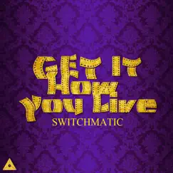 Get It How You Live (Live) - Single by SwitchMatiC album reviews, ratings, credits