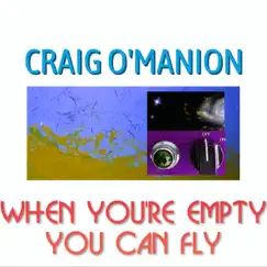 When You're Empty You Can Fly - Single by Craig O'Manion album reviews, ratings, credits