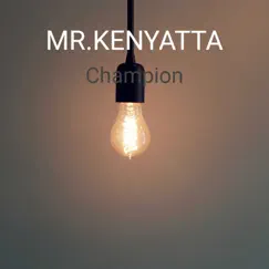 Champion - Single by MR.KENYATTA album reviews, ratings, credits