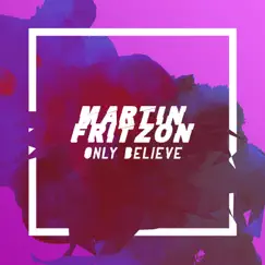 Only Believe - Single by Martin Fritzon album reviews, ratings, credits