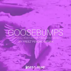 Goosebumps (Jay Freez' Psycho VIP Mix) - Single by Jay Freez, RobThePhantom & Jost album reviews, ratings, credits