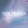 Sem Pressa - Single album lyrics, reviews, download