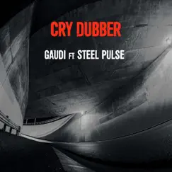 Cry Dubber (feat. Steel Pulse) - Single by Gaudi album reviews, ratings, credits