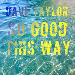 So Good This Way - Single by Dave Taylor album reviews, ratings, credits