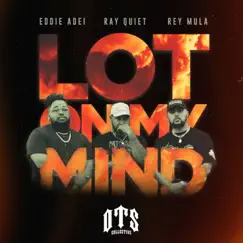 Lot On My Mind (feat. Ray Quiet, Rey Mula & Eddie Adei) Song Lyrics