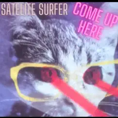 Come Up Here by Satellite Surfer album reviews, ratings, credits