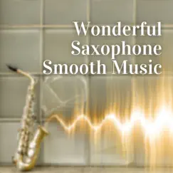 Wonderful Saxophone Smooth Music, Jazz Easy Listetning by Saxophone Ballads Club album reviews, ratings, credits