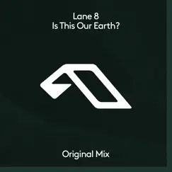 Is This Our Earth? - Single by Lane 8 album reviews, ratings, credits