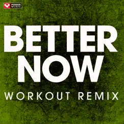 Better Now (Workout Mix) - Single by Power Music Workout album reviews, ratings, credits