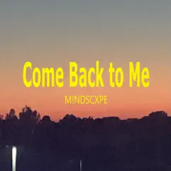 Come Back to Me - Single by M!NDSCXPE album reviews, ratings, credits