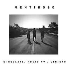 Mentiroso - Single by Chocolateanx, Preto NV & Vinição album reviews, ratings, credits