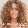 Get There Somehow - Single album lyrics, reviews, download