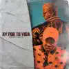Ay por Tu Vida - Single album lyrics, reviews, download