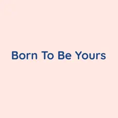 Born To Be Yours - Single by Songlorious album reviews, ratings, credits